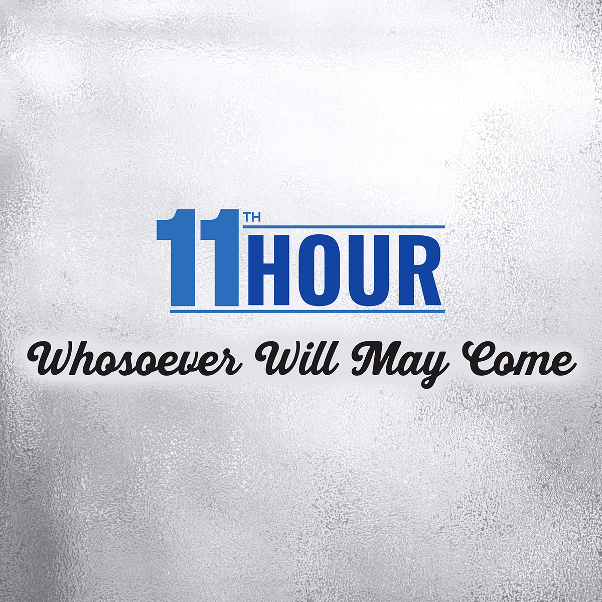 11th Hour releases “Whosoever Will May Come†featuring Logan Smith
