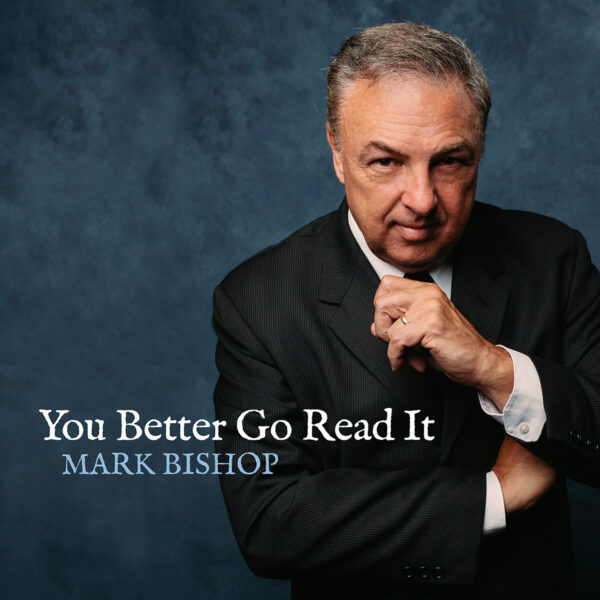 Mark Bishop’s “You Better Go Read It” gives a soulful piece of advice