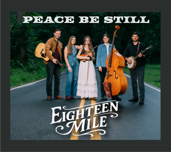 Eighteen Mile’s Carson Aaron of Peace Be Still, the group’s debut for Mountain Home Music Company now available for pre-save/add ahead of its June 12 release.